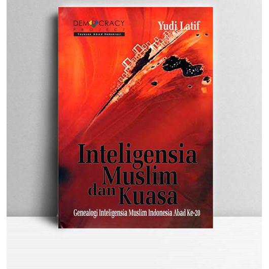 Inteligensia Muslim Dan Kuasa. Yudi Latif. 2012. Jakarta. DP.