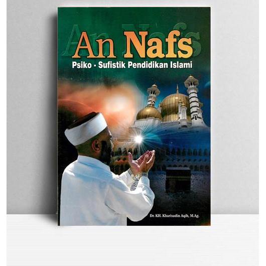 An Nafs (Psiko Sufistik Pendidikan Islam. Kharisudin Aqib. 2009. Nganjuk. Ulul Albab Press