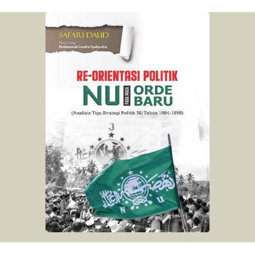 Re-Orientasi Politik NU Pada Masa Orde Baru. Safari Daud. 2021. Pusaka Media. Bandarlampung.
