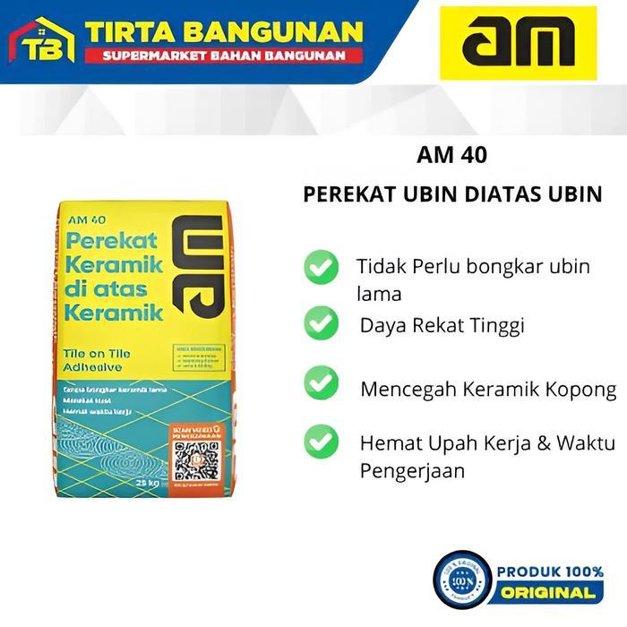 AM 40 PEREKAT UBIN DI ATAS UBIN / PEREKAT KERAMIK DI ATAS KERAMIK 25 KG
