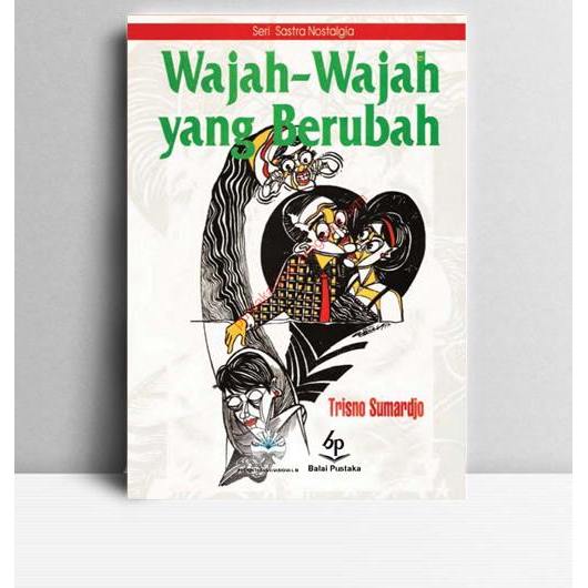 Wajah-wajah yang Berubah. Trisno Sumardjo. 1998. Jakarta. Balai Pustaka.