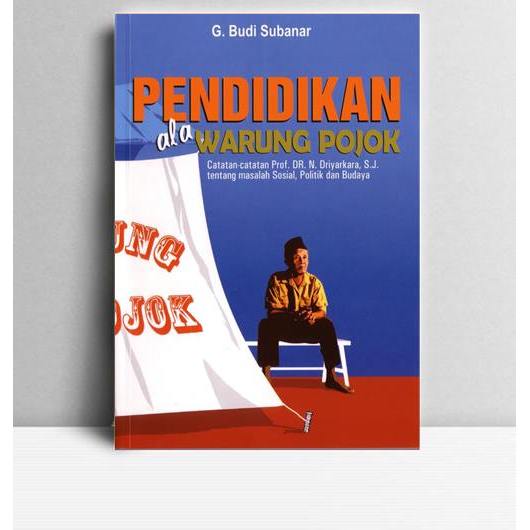 Pendidikan Ala Warung Pojok (atatan-catatan  N. Driyarkara, SJ. tentang Masalah Sosial, Politik, dan