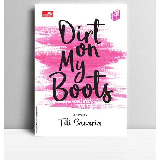 Dirt On My Boots. Titi Sanaria. 2017. Jakarta. EMK.