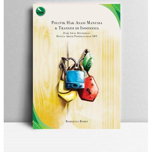 Politik HAM Dan Transisi Di Indonesia. Robertus Robet. 2014. Jakarta. ELSAM.