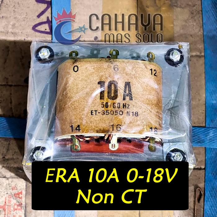 ERA Trafo 10A 0-18V Murni Non CT 6V 12V 14V 16V 18V Travo Power Supply