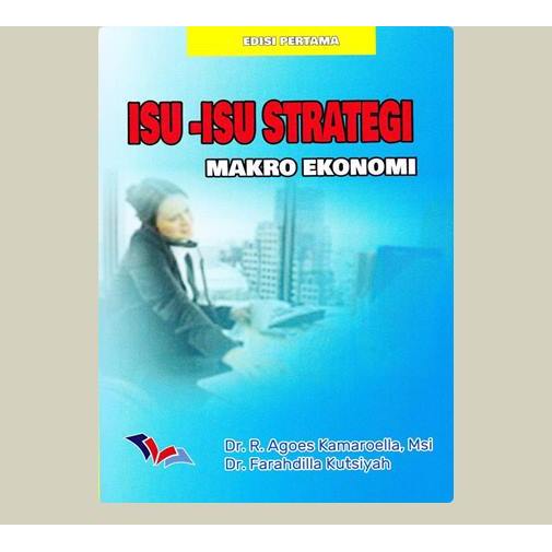 Isu-Isu Strategi Makro Ekonomi. Dr. R. Agoes Kamaroella, Msi,dkk. 2018. Surabaya. CV. Zifatama Jawar