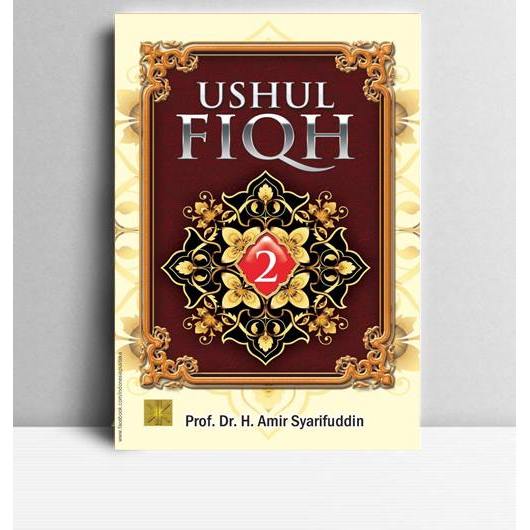 USHUL FIQH, JILID 2. Amir Syarifuddin. 2011. Jakarta. Kencana.