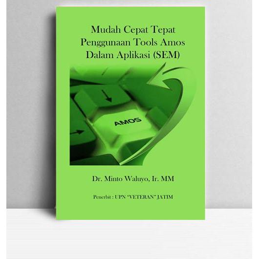 Mudah Cepat Tepat Penggunaan Tools Amos Dalam Aplikasi (SEM). Minto Waluyo. 2016. UPN “Veteran” Jawa