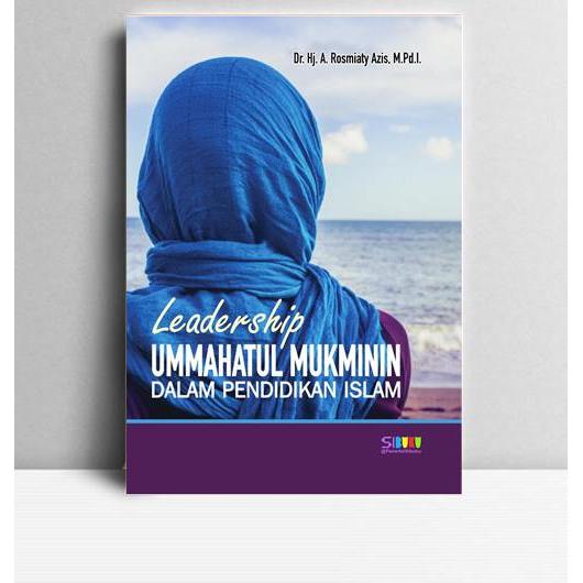 Leadership Ummahatul Mukminin dalam Pendidikan Islam.  A. Rosmiaty Azis. 2019. Yogyakarta. Sibuku