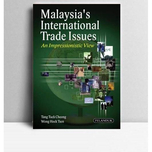 Malaysia’s international trade issues an impressionistic view. Tang Tuck Cheong, Wong Hock Tsen. 200