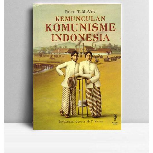 Kemunculan Komunisme Indonesia. Ruth T. McVey. 2010. Kombu. Yogyakarta.
