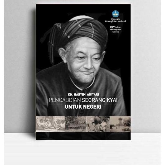 KH Hasyim Asyari Pengabdian Seorang Kyai Untuk Negeri. Ahmad BAso, dkk. TT. KT. Meseum Kebangkitan N