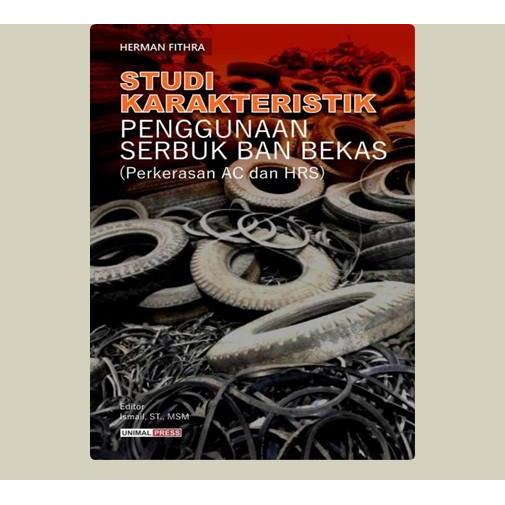 Studi Karakteristik Penggunaan Serbuk Ban Bekas (Perkerasan AC Dan HRS). Herman Fithra. 2019. Lhokse