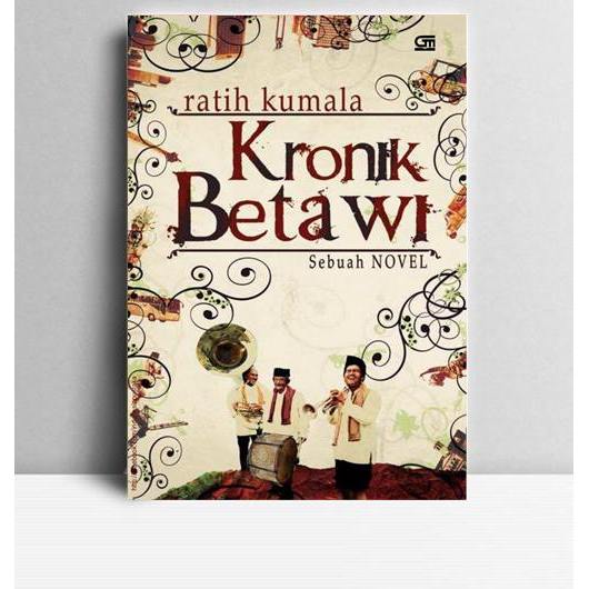 Kronik Betawi. Ratih Kumala. 2009. Jakarta. GPU.