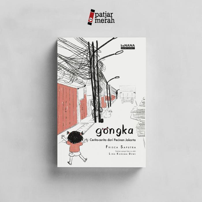 BUKU GONGKA : CERITA-CERITA DARI PECINAN JAKARTA - FRISCA SAPUTRA - BANANA