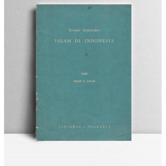 Riwajat Kedatangan Islam Di Indonesia. Hadji A Salim. 1962. Jakarta. Tintamas.