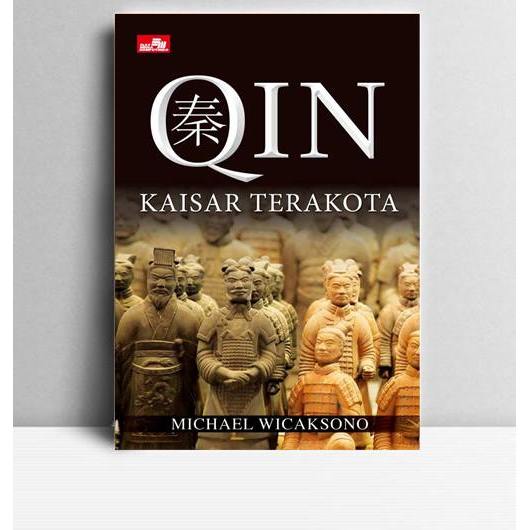 Qin Kaisar Terakota. Michael Wicaksono. 2013. Jakarta. EMK.