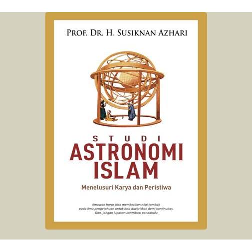Studi Astronomi Islam ; Menelusuri Karya dan Peristiwa. H. Susiknan Azhari. 2017. Yogyakarta. SPintu