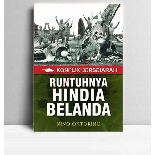 Runtuhnya Hindia Belanda. Nino Oktarino. 2013. Jakarta. EMK.