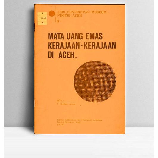 Mata Uang Emas Kerajaan-Kerajaan Di Aceh. T Ibrahim Alfian. 1979. Aceh. PRPM DIA.