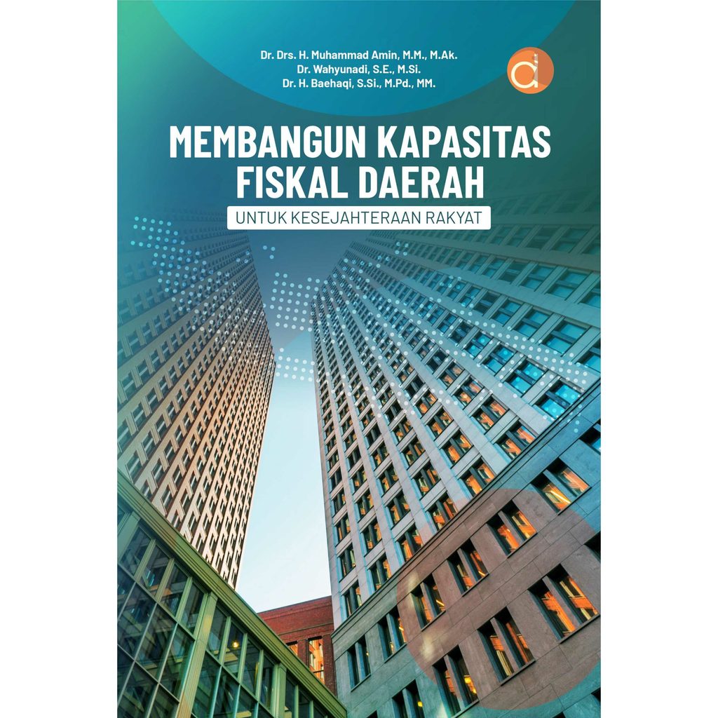 Buku Membangun Kapasitas Fiskal Daerah Untuk Kesejahteraan Rakyat | Muhammad Amin dkk | Buku Ekonomi