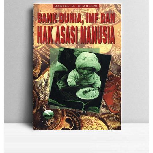 Bank Dunia, IMF Dan HAM. Daniel D Bradlow. 1999. Jakarta. ELSAM.