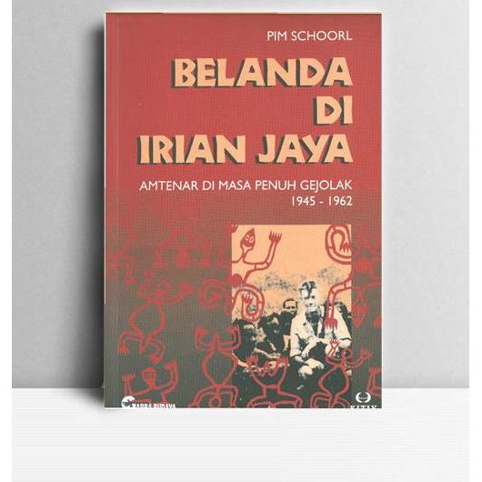 Belanda Di Irian Jaya. Pim Schoorl. 1997. Leiden. KITLV Press.