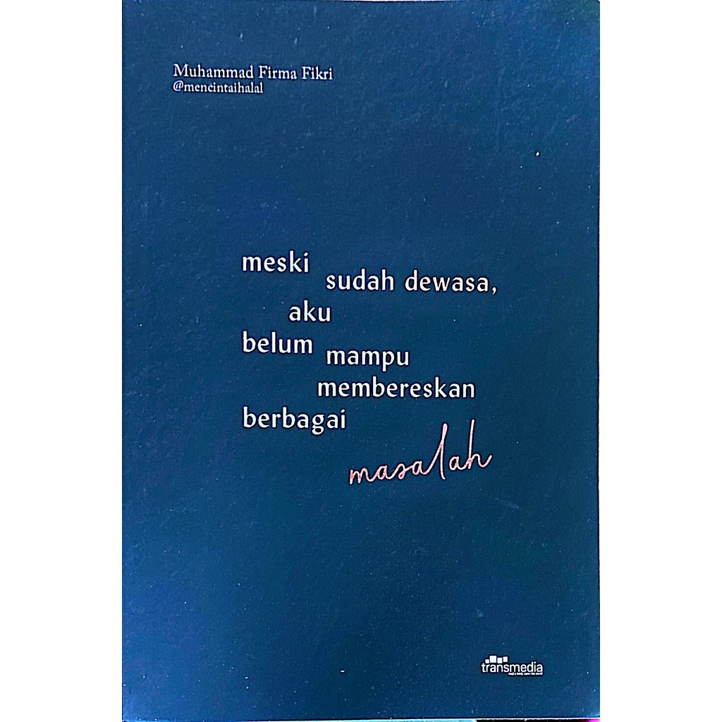 SELF IMPROVEMENT - MESKI SUDAH DEWASA, AKU BELUM MAMPU MEMBERESKAN BERBAGAI MASALAH by MUHAMMAD FIRM