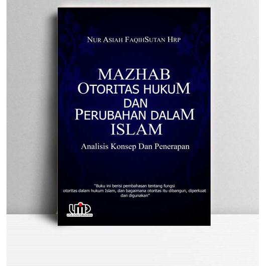 Mahzab Otoritas Hukum Dan Perubahan Dalam Islam. Wael B Hallaq. 2009. Medan. Utul 'Ilma Publishing.