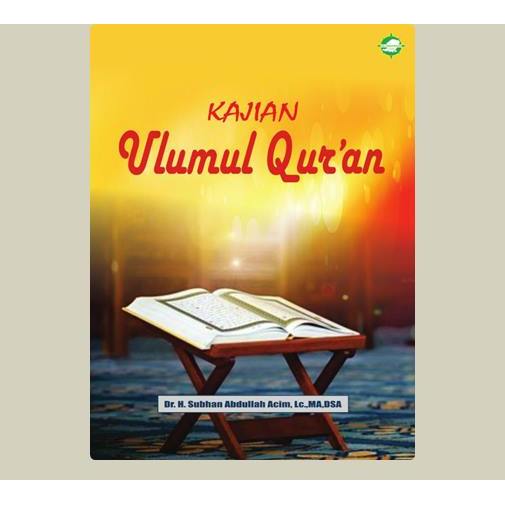 Kajian Ulumul Qur'an. Subhan Abdullah Acim. 2020. Lombok. CV Al-Haramain.