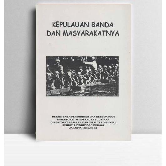 Kepulauan Banda Masyarakatnya. Suhardi, dkk. 2000. DPK