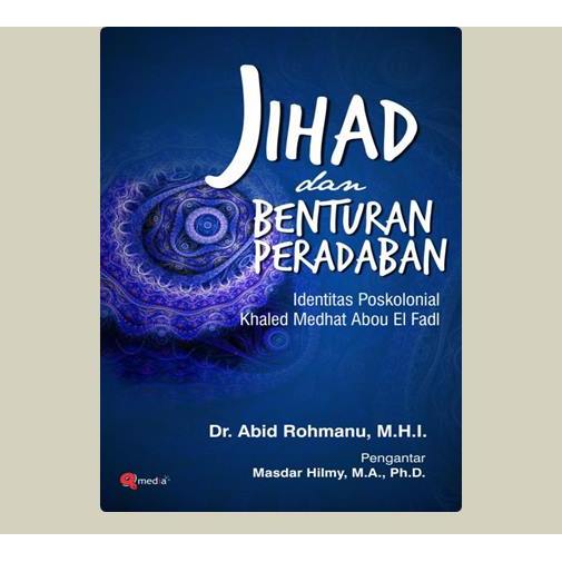 Jihad Dan Benturan Peradaban; Identitas Poskolonial Khaled Medhat Abou El Fadl. Dr. Abid Rohmanu, M.