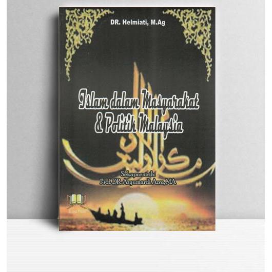 Islam Dalam Masyarakat Dan Politik Malaysia. Dr Helmiah. 2007. Pekanbaru. Suska Press UIN.