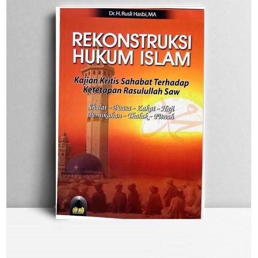 Rekonstruksi Hukum Islam. Rusli Hasbi. 2007. Al-Irfan Publishing. Jakarta