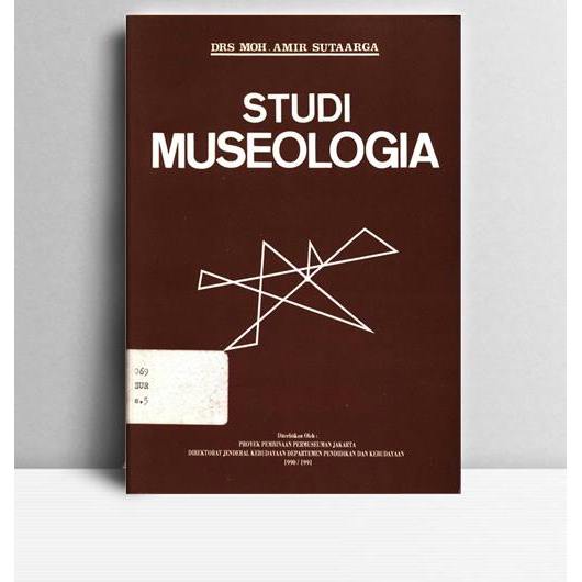Studi Museologia. Moh Amir Sutaarga. 1991. Jakarta. Depdikbud