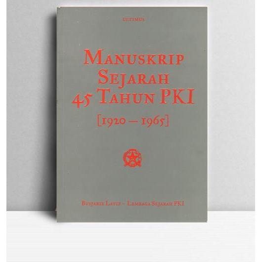 Manuskrip Sejarah 45 Tahun PKI 1920-1965. Busjarie Latif. 2014. Bandung. Ultimus.