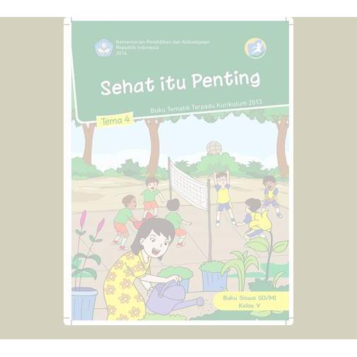 Tema 4 ; Sehat Itu Penting. 2013. Jakarta. Kemendikbud.