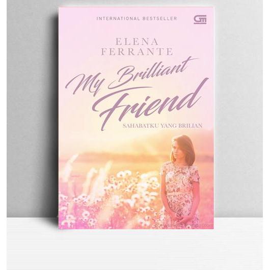 Sahabatku Yang Brilian. Elena Ferrante. 2016. Jakarta. GPU.