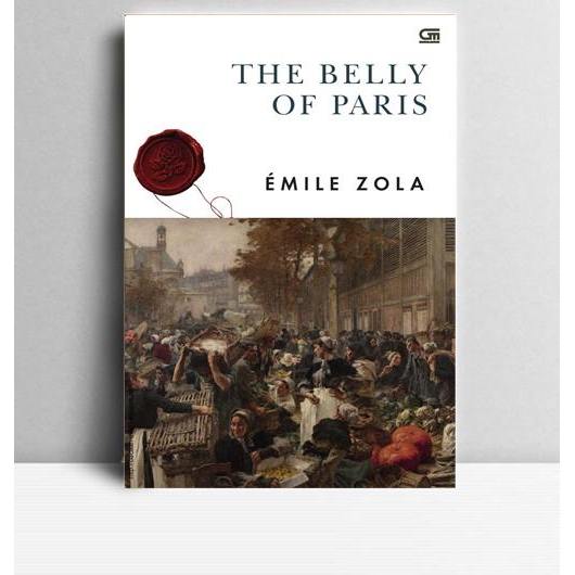 THE BELLY OF PARIS. Emile Zola. 2017. Jakarta. GPU.