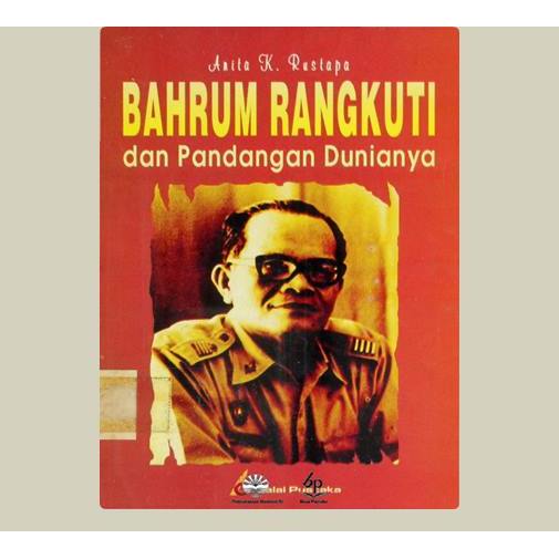 Bahrum Rangkuti Dan Pandangan Dunianya. Anita K. Rustapa. 1997. Balai Pustaka. Jakarta.
