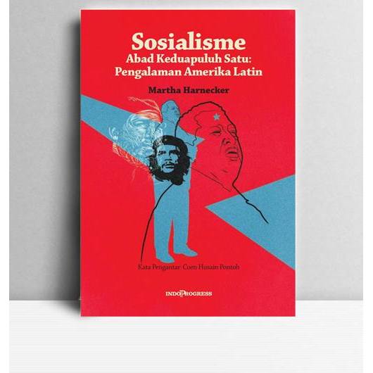 Sosialisme Abad 21 Pengalaman Amerika Latin. Martha Harnecker. 2016. KT. IP.