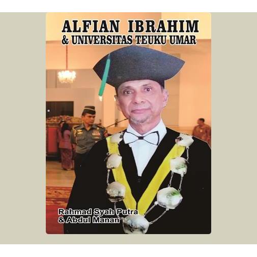 Alfian Ibrahim dan Universitas Teuku Umar. Rahmad Syah Putra, dkk. 2017. Bandar Publishing. Banda Ac