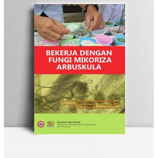 Bekerja dengan Fungi Mikoriza Arbuskula. Abimanyu Dipo Nusantara, dkk. 2012. Bogor. Seameo Biotrop