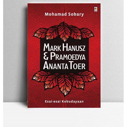 Mark Hanusz Dan Pramoedya Ananta Toer. Mohamad Sobary. 2016. Jakarta. KPG.
