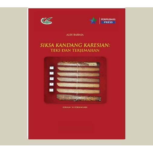 Siksa Kandang Karesian; Teks dan Terjemahan. Ilham Nurhamsah. 2020. Jakarta. Perpusnas Press.