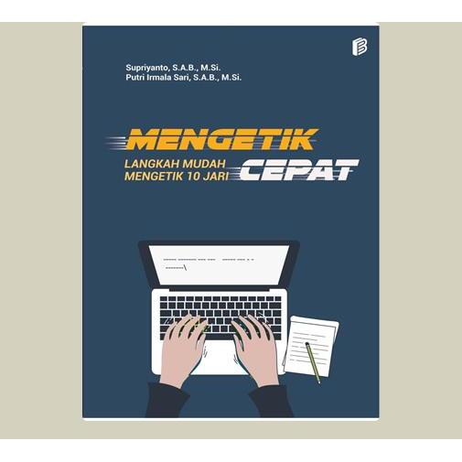 Mengetik Cepat Langkah Mudah Mengetik Menggunakan 10 Jari. Supriyanto, S.A.B., M.Si,dkk. 2021. Yogya