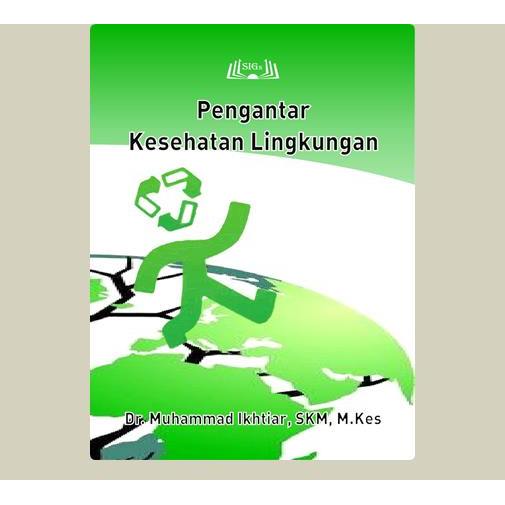 Pengantar Kesehatan Lingkungan. Muhammad Ikhtiar. 2017. SIGn. Makassar.