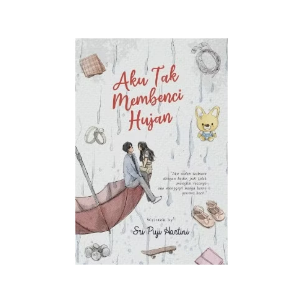 NOVEL - AKU TAK MEMBENCI HUJAN by Sri Puji Hartini