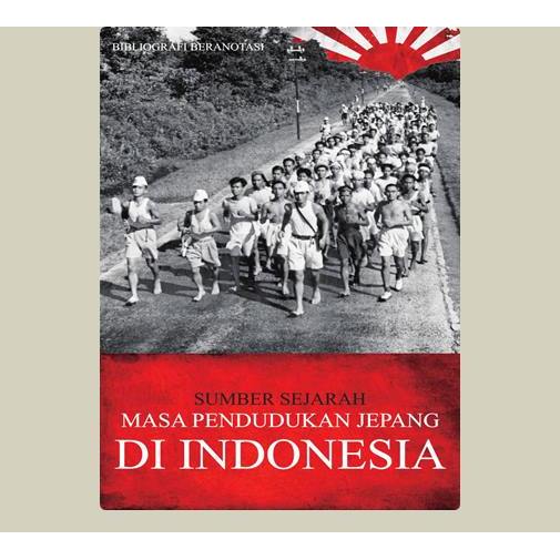 Sumber Sejarah Masa Pendudukan Jepang Di Indonesia. Mona Lohanda (ed). 2018. Jakarta. Direktorat Sej