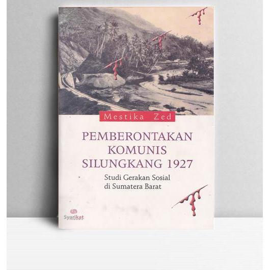 Pemberontakan Komunis di Silungkang 1927 Studi Gerakan Sosial di Sumatera Barat. Mestika Zed. Syarik